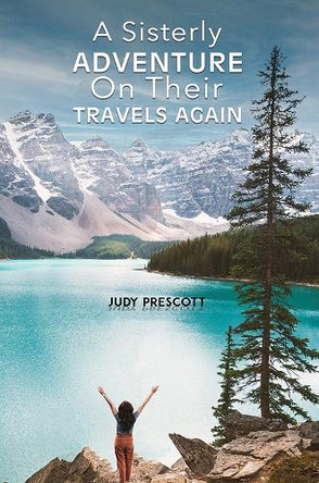 A Sisterly Adventure: On Their Travels Again by Judy Prescott 9781035851836