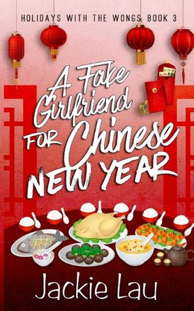 A Fake Girlfriend for Chinese New Year by Jackie Lau 9781989610428
