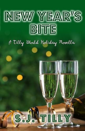 New Year's Bite: A Tilly World Holiday Novella by S J Tilly 9781962096218