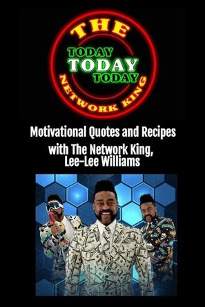 Today Today Today: Motivational Quotes and Recipes with The Network King, Lee-Lee Williams by Lee-Lee Williams 9781959700470