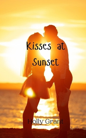 Kisses at Sunset by Holly Grant 9789908005171