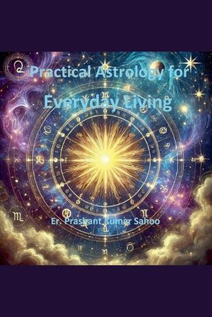 Practical Astrology for Everyday Living by Er Prashant Kumar Sahoo 9789334173673
