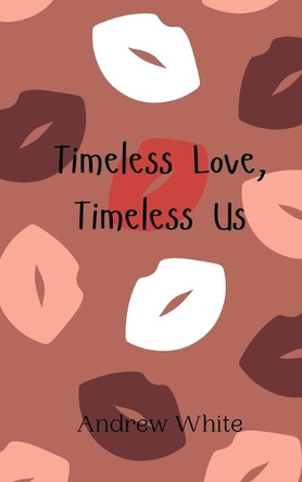 Timeless Love, Timeless Us by Andrew White 9789908010076
