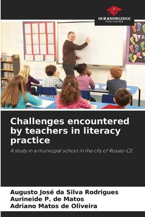 Challenges encountered by teachers in literacy practice by Augusto José Da Silva Rodrigues 9786208374945
