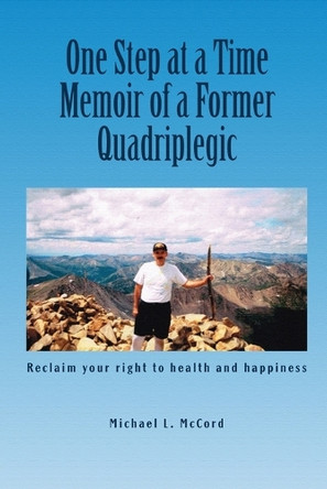 One Step at a Time: Memoir of a Former Quadriplegic by Michael L McCord 9781965384565