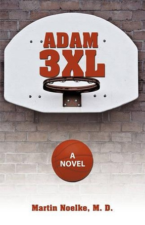 Adam 3XL: A Novel by M. D. Martin Noelke 9781426920585
