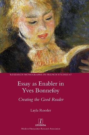 Essay as Enabler in Yves Bonnefoy: Creating the Good Reader by Layla Roesler 9781839540462