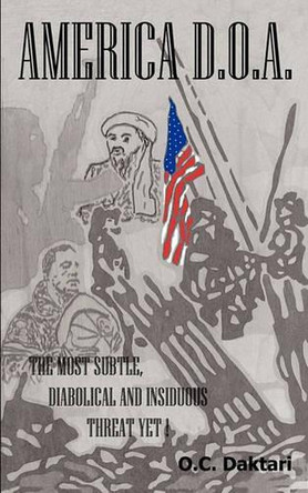 America - D.O.A: The Most Subtle, Diabolical, and Insidious Threat Yet! by O. C. Daktari 9781426920844