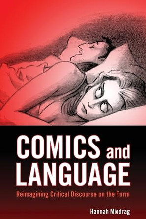 Comics and Language: Reimagining Critical Discourse on the Form by Hannah Miodrag 9781496802606