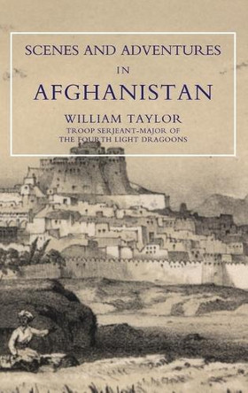 Scenes and Adventures in Afghanistan by William Taylor 9781845742478