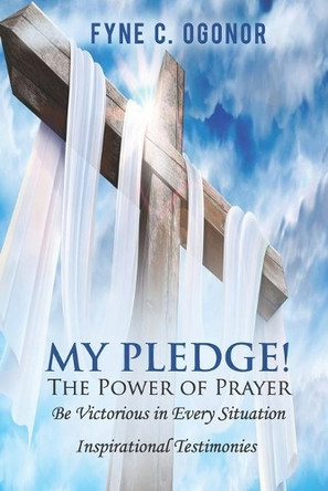 My Pledge!: The Power of Prayer by Fyne C Ogonor 9781951460112