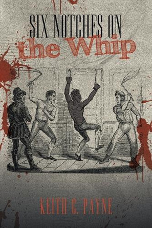 Six Notches on the Whip by Keith C Payne 9781728375717