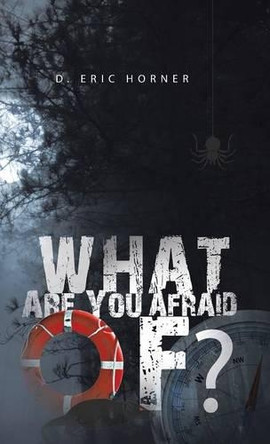 What Are You Afraid Of? by D Eric Horner 9781490735504