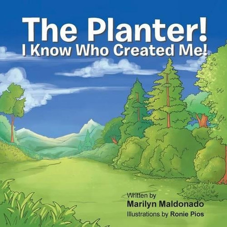 The Planter!: I Know Who Created Me! by Marilyn Maldonado 9781490755960