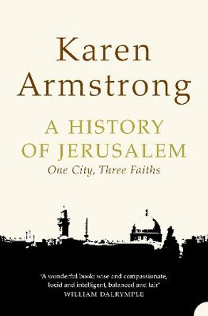 A History of Jerusalem: One City, Three Faiths by Karen Armstrong