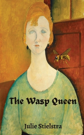 The Wasp Queen by Julie Stielstra 9798987569702