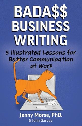 Bada$$ Business Writing: 5 Illustrated Lessons for Better Communication at Work by John Garvey 9798987211601