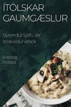 Ítölskar Gaumgæslur: Byrjendur Sjálfu Sér ítölsk eldunarbók by Alessia Massa 9781835503355