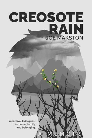 Creosote Rain: A carnival kid's quest for home, family, and belonging. by Joe Makston 9798218244583