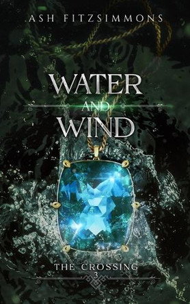 Water and Wind: The Crossing, Book Three by Ash Fitzsimmons 9781949861594