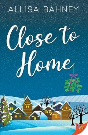 Close to Home by Allisa Bahney 9781636796611
