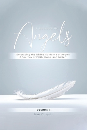 I Believe in Angels: Book I by Ivan Vazquez 9798348194536
