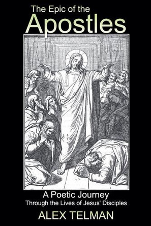 The Epic of the Apostles by Alex Telman 9798230722953