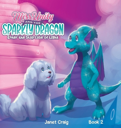 Miss Unity and the Sparkly Dragon Enter the Staircase of Light by Janet Craig 9781763577848