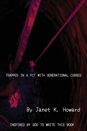 Trapped In a Pit with Generational Curses by Janet Howard 9781966190073