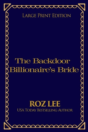The Backdoor Billionaire's Bride: Large Print Edition by Roz Lee 9781966224266