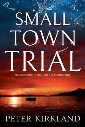 Small Town Trial by Peter Kirkland 9798230756989