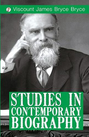Studies in Contemporary Biography by Viscount James Bryce Bryce 9789359836706