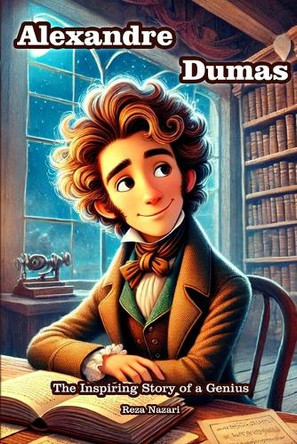 Alexandre Dumas: The Inspiring Story of a Genius by Reza Nazari 9798896472568