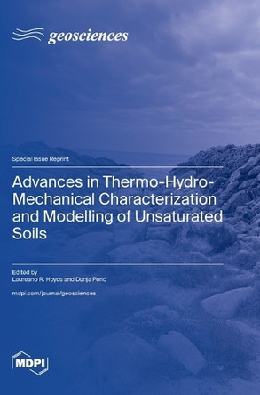 Advances in Thermo-Hydro-Mechanical Characterization and Modelling of Unsaturated Soils by Laureano R Hoyos 9783725828913