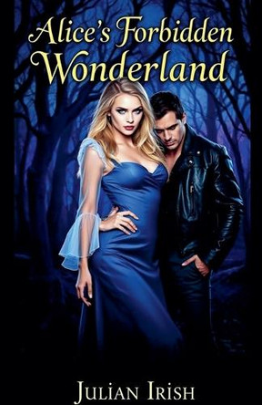Alice's Forbidden Wonderland by Julian Irish 9798230192503