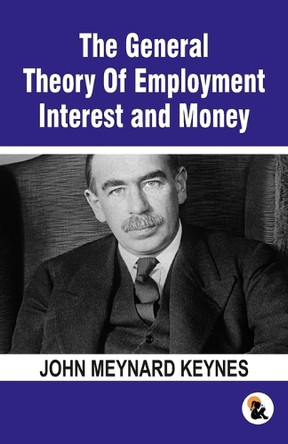 The General Theory Of Employment Interest and Money: The Keynesian Revolution by John Meynard Keynes 9789348584939