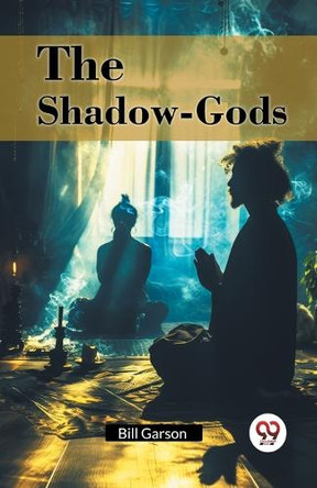 The Shadow-Gods by Bill Garson 9789367147023