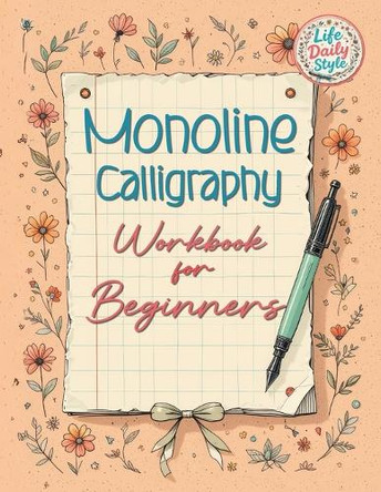 Monoline Calligraphy: A Creative Lettering Practice Book for Beginners - Master Hand-Lettered Design with Simple, Mindful Strokes and Daily Calligraphy Exercises by Life Daily Style 9788368391145