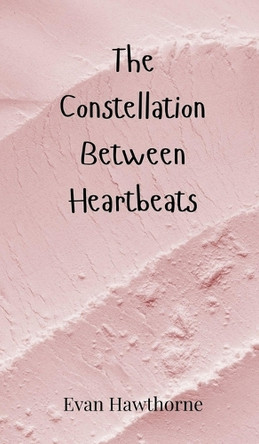 The Constellation Between Heartbeats by Evan Hawthorne 9783690800426