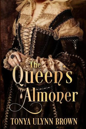The Queen's Almoner by Tonya Ulynn Brown 9781734100884