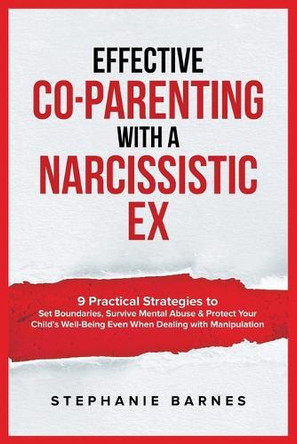 Effective Co-Parenting with a Narcissistic Ex by Stephanie Barnes 9798218606671