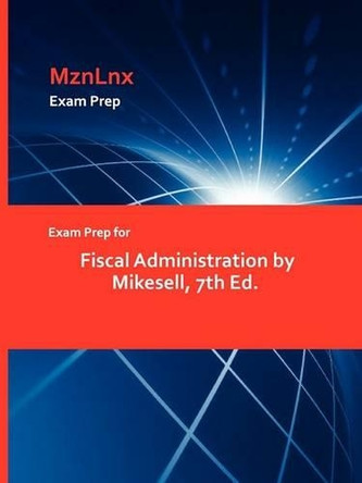 Exam Prep for Fiscal Administration by Mikesell, 7th Ed. by Mikesell 9781428873612