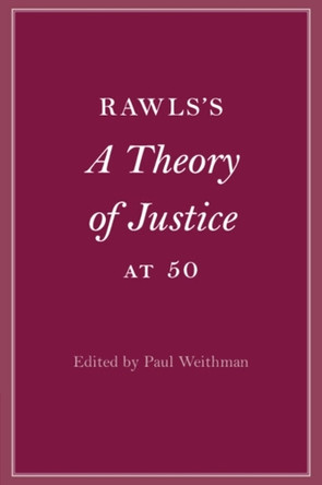 Rawls’s A Theory of Justice at 50 by Paul Weithman 9781009214667