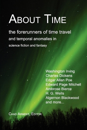 About Time: The Forerunners of Time Travel and Temporal Anomalies in Science Fiction and Fantasy by Chad Arment 9781930585553