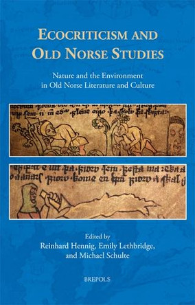 Ecocriticism and Old Norse Studies: Nature and the Environment in Old Norse Literature and Culture by Reinhard Hennig 9782503604848