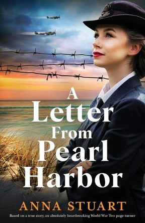 A Letter from Pearl Harbor: Based on a true story, an absolutely heartbreaking World War Two page-turner by Anna Stuart 9781800198463