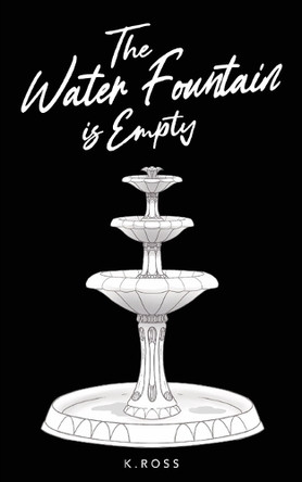 The Water Fountain is Empty by K Ross 9781990496851
