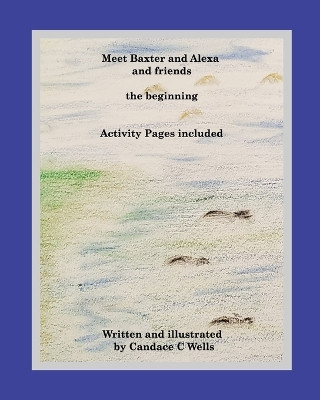 Meet Baxter and Alexa and friends: the beginning by Candace Wells 9781990677199