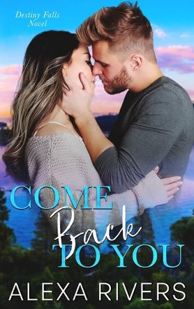 Come Back to You by Alexa Rivers 9781991169976