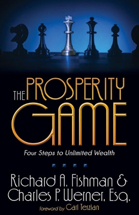 The Prosperity Game: Four Steps To Unlimited Wealth by Richard A Fishman 9781614485803